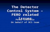 The Detector Control System – FERO related issues Peter Chochula On behalf of DCS team.