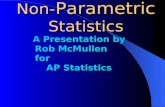 Non- Parametric Statistics A Presentation by Rob McMullen for AP Statistics.