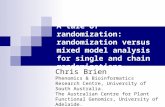 A tale of randomization: randomization versus mixed model analysis for single and chain randomizations Chris Brien Phenomics & Bioinformatics Research.