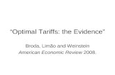 Optimal Tariffs: the Evidence Broda, Limão and Weinstein American Economic Review 2008.