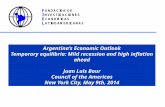Argentinas Economic Outlook Temporary equilibria: Mild recession and high inflation ahead Juan Luis Bour Council of the Americas New York City, May 9th,