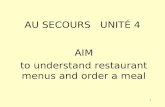 1 AU SECOURS UNITÉ 4 AIM to understand restaurant menus and order a meal.