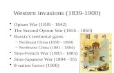 Western invasions (1839-1900) Opium War (1839 - 1842) The Second Opium War (1856 - 1860) Russias territorial gains –Northeast China (1858 - 1860) –Northwest.