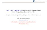 User Care Preference-based Service Discovery in a Ubiquitous Environments Dongpil Kwak, Joongsoo Lee, Dohyun Kim, and Younghee Lee Talk by Joongsoo Lee.