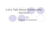 Lets Talk About Community Service! By: Brittany Richardson.