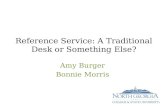 Reference Service: A Traditional Desk or Something Else? Amy Burger Bonnie Morris.