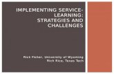 Rick Fisher, University of Wyoming Rich Rice, Texas Tech IMPLEMENTING SERVICE- LEARNING: STRATEGIES AND CHALLENGES.