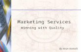 Marketing Services Winning with Quality By Arun Kottolli.