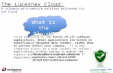 The Lucernex Cloud: A software-as-a-service solution delivered via the Cloud What is the Cloud? Cloud Computing is the future of all software applications,