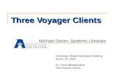 Three Voyager Clients Michael Doran, Systems Librarian Developer Meets Developer Meeting March 25, 2009 Ex Libris Headquarters Des Plaines, Illinois.
