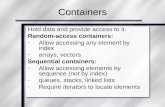 Hold data and provide access to it. Random-access containers: -Allow accessing any element by index -arrays, vectors Sequential containers: -Allow accessing.
