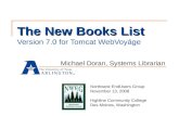 The New Books List The New Books List Version 7.0 for Tomcat WebVoyáge Michael Doran, Systems Librarian Northwest EndUsers Group November 13, 2008 Highline.