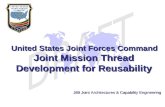 United States Joint Forces Command United States Joint Forces Command Joint Mission Thread Development for Reusability United States Joint Forces Command.