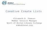 Creative Create Lists Elizabeth B. Thomsen Member Services Manager North of Boston Library Exchange et@noblenet.org.