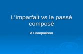 LImparfait vs le passé composé A Comparison. Review: le passé composé What type of action does the passé composé represent? What type of action does the.
