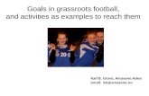 Goals in grassroots football, and activities as examples to reach them Karl B. Grova, Amasone Asker email: kb@amasone.no.