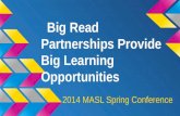 Big Read Partnerships Provide Big Learning Opportunities 2014 MASL Spring Conference.
