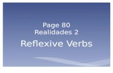 Page 80 Realidades 2 Reflexive Verbs Reflexive verbs are used to tell that a person does something to or for him- or herself. The person doing the action.