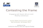 Contesting the Frame Engaging with South Africas Anti-Poverty Consensus Andries du Toit Institute for Poverty Land, and Agrarian Studies Human Rights and.