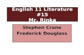 English 11 Literature #15 Mr. Rinka Stephen Crane Frederick Douglass.