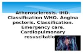 Atherosclerosis. IHD. Classification WHO. Angina pectoris. Classification. Emergency care. Cardiopulmonary resuscitation.