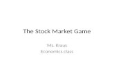 The Stock Market Game Ms. Kraus Economics class. Research Sources Stock market performance: 100 years + Overview