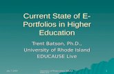 July 7 2005 University of Rhode Island; EDUCAUSE Live! 1 Current State of E- Portfolios in Higher Education Trent Batson, Ph.D., University of Rhode Island.