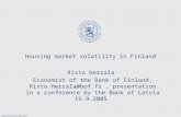 Osastolyhenne/päiväys Housing market volatility in Finland Risto Herrala Economist of the Bank of Finland, Risto.Herrala@bof.fi, presentation in a conference.