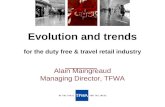 Evolution and trends for the duty free & travel retail industry Alain Maingreaud Managing Director, TFWA.