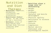 Nutrition and Diet Therapy Nutrition= digestion, metabolism, circulation and elimination Nutritional Status= refers to the state of ones nutrition Wellness=