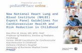 TM New National Heart Lung and Blood Institute (NHLBI) Expert Panel Guidelines for Cardiovascular Health and Risk Reduction in Childhood Rae-Ellen W. Kavey,