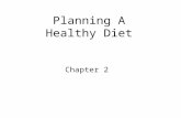 Planning A Healthy Diet Chapter 2. Objectives for Chapter 2 Provide a definition of healthy eating and the principles involved. List the 2005 Dietary.