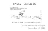 PHYS16 – Lecture 30 Fluids: Bernoullis Principle November 12, 2010 On a windy day in 1735, a new wig gives Bernoulli an idea.