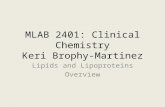 MLAB 2401: Clinical Chemistry Keri Brophy-Martinez Lipids and Lipoproteins Overview.