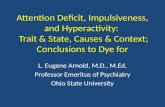Attention Deficit, Impulsiveness, and Hyperactivity: Trait & State, Causes & Context; Conclusions to Dye for L. Eugene Arnold, M.D., M.Ed. Professor Emeritus.