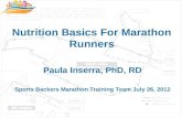 Nutrition Basics For Marathon Runners Paula Inserra, PhD, RD Sports Backers Marathon Training Team July 26, 2012.