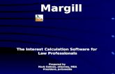 Margill The Interest Calculation Software for Law Professionals Prepared by Mark Gelinas, attorney, MBA President, Jurismedia December 2007.