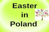 Easter in Poland. Basic information about Easter Easter observances in Poland actually begin on Ash Wednesday, when pussy willows called in Polish bazie.