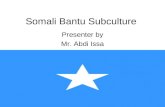 Somali Bantu Subculture Presenter by Mr. Abdi Issa.