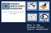 Local kids doing great things! Purgatory Snowboard Team What is the Durango Winter Sports Foundation?