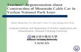 Teachers Argumentation about Construction of Mountain Cable Car in Yushan National Park Issue Hsiao, Ming-chun, Yu, Shu-mey*, Chiu, Yu-wen, Huang, Hsin-chiao.