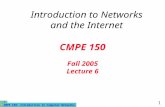 CMPE 150- Introduction to Computer Networks 1 CMPE 150 Fall 2005 Lecture 6 Introduction to Networks and the Internet.