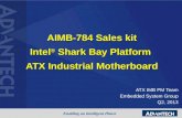 AIMB-784 Sales kit Intel ® Shark Bay Platform ATX Industrial Motherboard ATX IMB PM Team Embedded System Group Q2, 2013.