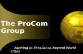 The ProCom Group Aspiring to Excellence Beyond World Class.
