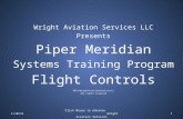 Wright Aviation Services LLC Presents Piper Meridian Systems Training Program Flight Controls 2011©WrightAviationServicesLLC All rights reserved 1/10/111.