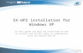 SX-UP2 installation for Windows XP In this guide you will be instructed on how to install the SX- UP2 cable in combination with the Roland EGX-20 Lode.