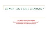 BRIEF ON FUEL SUBSIDY Dr. Ngozi Okonjo-Iweala Coordinating Minister for the Economy / Honourable Minister of Finance.