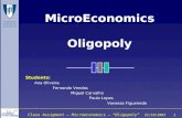 Class Assigment – Microeconomics – Oligopoly 31/10/2003 1 MicroEconomics Oligopoly Students: Ana Oliveira Fernando Vendas Miguel Carvalho Paulo Lopes Vanessa.