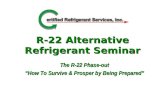 R-22 Alternative Refrigerant Seminar The R-22 Phase-out How To Survive & Prosper by Being Prepared.