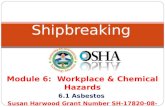 Module 6: Workplace & Chemical Hazards 6.1 Asbestos Susan Harwood Grant Number SH-17820-08-60-F-23 Shipbreaking.